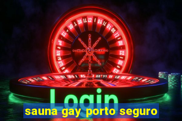 sauna gay porto seguro